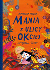 Mania z ulicy OKciej upiększa świat. Tom 3 - Agnieszka Tyszka, Ewa Poklewska-Koziełło