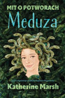 Mit o potworach. Meduza Katherine Marsh