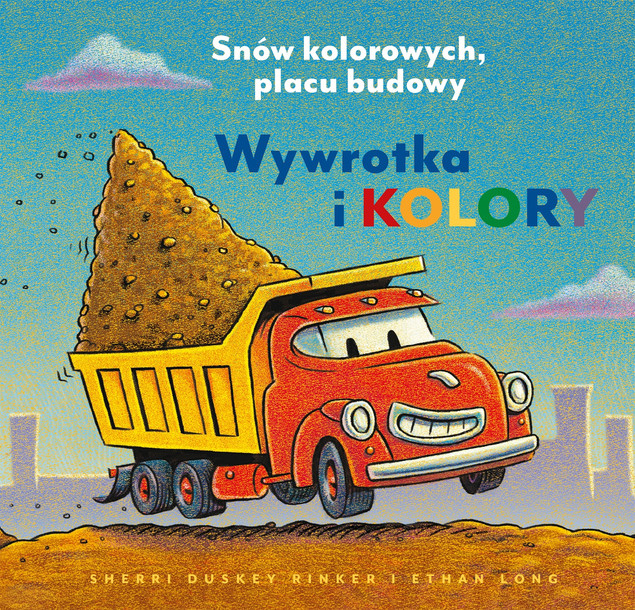 Wywrotka i kolory. Snów kolorowych, placu budowy | Rinker Sherri D. (Kartonowa)