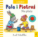 Pola i Piotruś A kuku! Na plaży Axel Scheffler