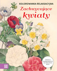 Zachwycające Kwiaty Kolorowanka Relaksacyjna Antystresowa Dla Dorosłych Praca Zbiorowa