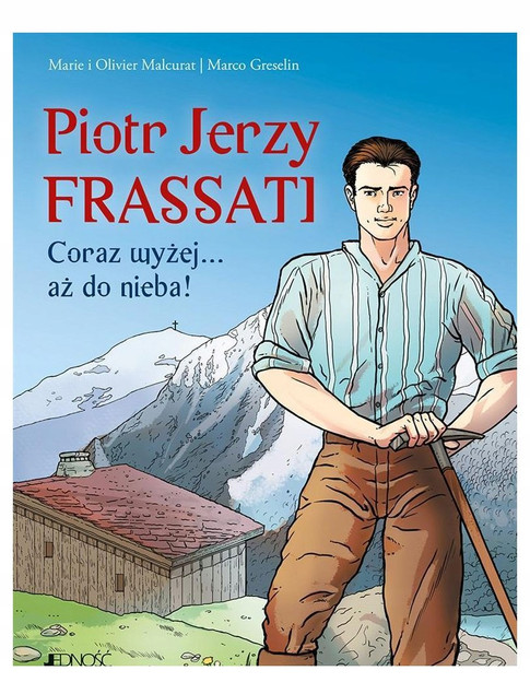Piotr Jerzy Frassati. Coraz wyżej... aż do nieba! Marie Malcurat