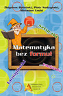 Matematyka bez Formuł - Zbiór Zadań Szkoła Podstawowa Uscki, Nodzyński, Bobiński
