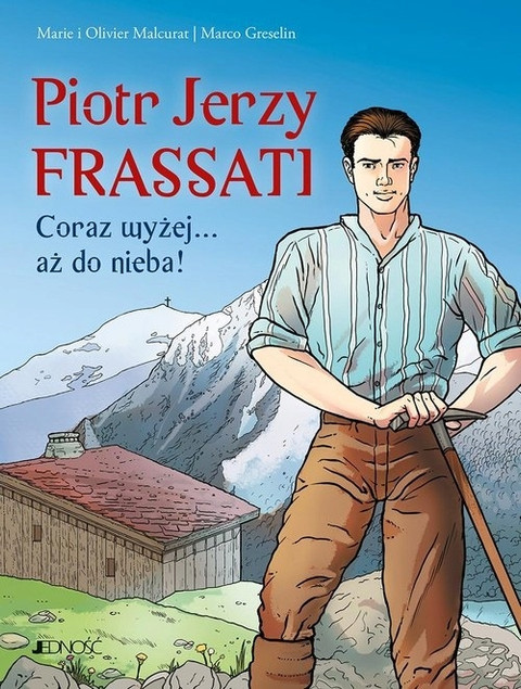 Piotr Jerzy Frassati. Coraz wyżej... aż do nieba! Marie Malcurat