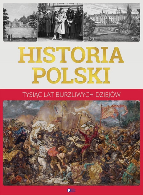 Historia Polski. Tysiąc lat burzliwych dziejów Praca zbiorowa