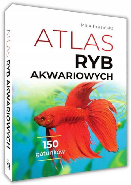 Atlas Ryb Akwariowych 150 Najpopularniejszych Gatunków – Maja Prusińska