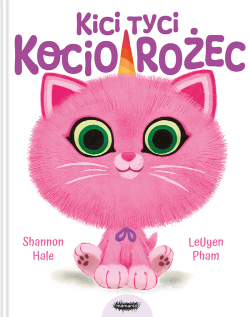 Kici tyci kociorożec LeUyen Pham, Shannon Hale