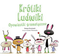 Króliki Ludwiki. Opowiastki gramatyczne Joanna Krzyżanek