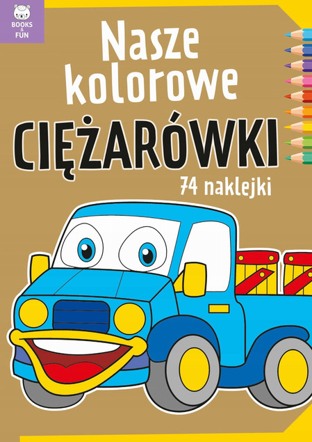 Kolorowanka Nasze Kolorowe Ciężarówki 74 Naklejek BooksAndFun