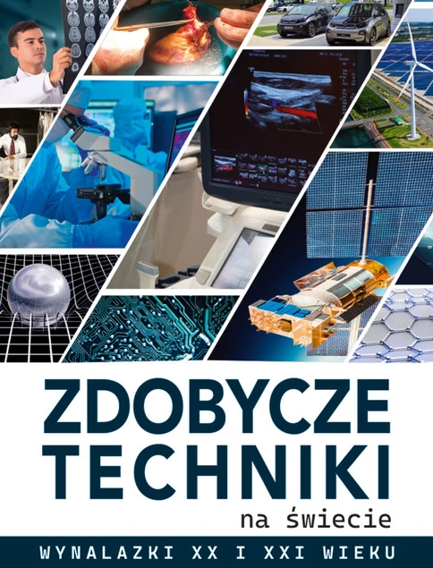 Zdobycze techniki na świecie. Wynalazki XX i XXI wieku Michał Wójtowski