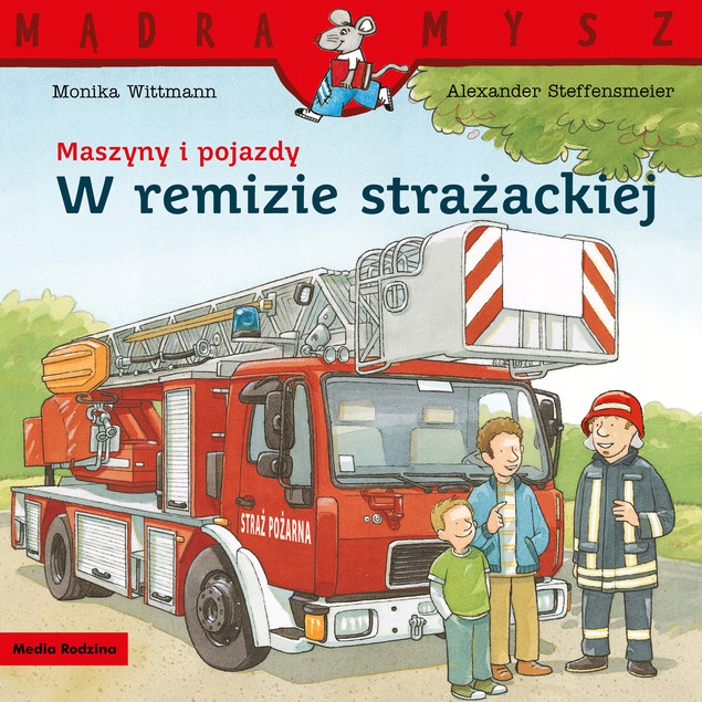 Mądra Mysz. Maszyny i pojazdy. W remizie strażackiej Monika Wittmann