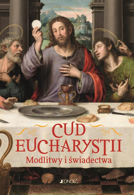 Cud Eucharystii. Modlitwy i świadectwa Hubert Wołącewicz