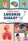 Jakie jest ludzkie ciało? Atlas dla Dzieci Agnieszka Suszczyńska Twarda Oprawa