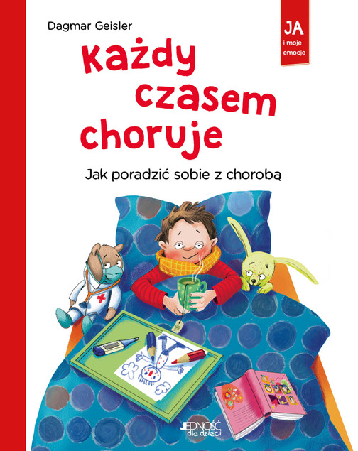 Każdy czasem choruje. Jak poradzić sobie z chorobą Dagmar Geisler