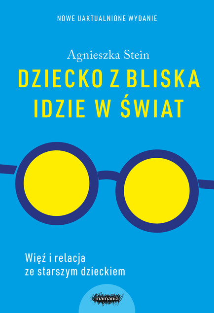 Dziecko z bliska idzie w świat Agnieszka Stein