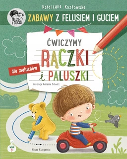 Zabawy z Felusiem i Guciem Ćwiczymy RĄCZKI i PALUSZKI 3+ Nasza Księgarnia