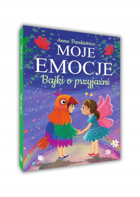 Moje Emocje. Bajki o Przyjaźni Anna Paszkiewicz - Rozwój Dziecka