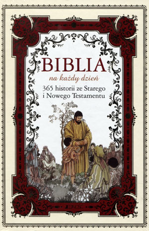 Biblia na każdy dzień 365 historii ze Starego i Nowego Testamentu Praca zbiorowa