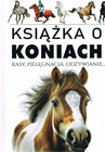 Książka o koniach: Pielęgnacja, odżywianie, rasy - Joanna Werner