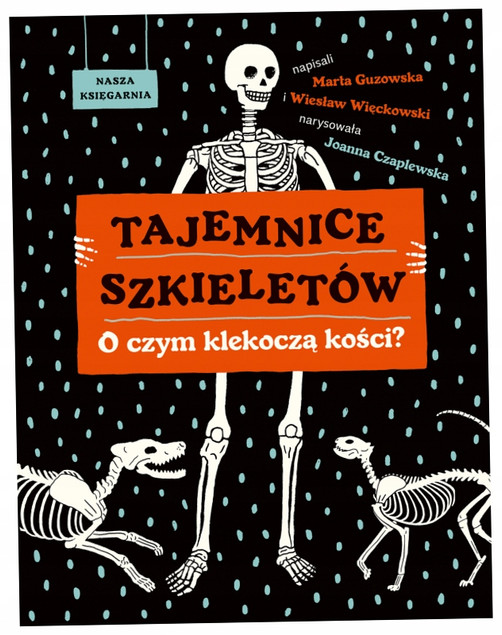 Tajemnice Szkieletów. O Czym Klekoczą Kości? Guzowska, Więcławski
