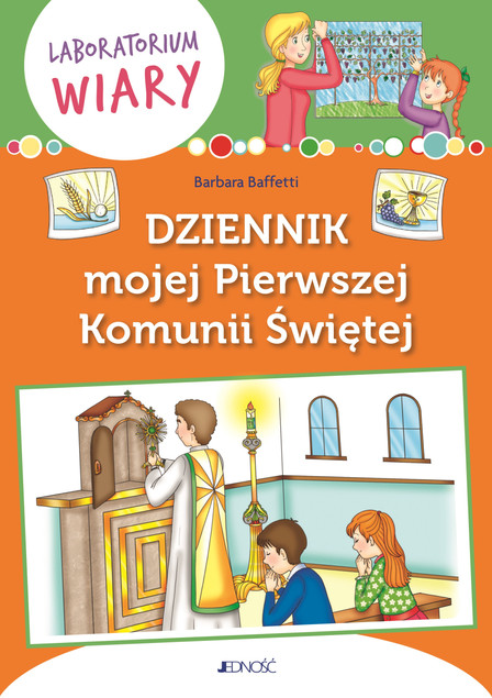 Dziennik mojej Pierwszej Komunii Świętej. Laboratorium wiary Barbara Baffetti