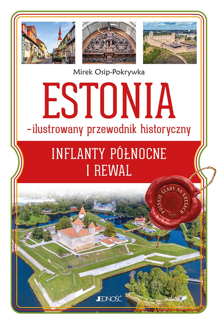 Estonia – ilustrowany przewodnik historyczny. Inflanty Północne i Rewal Mirek Osip-Pokrywka