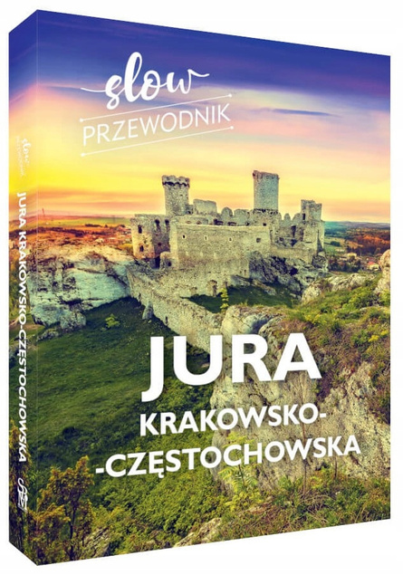 Slow Przewodnik JURA KRAKOWSKA - CZĘSTOCHOWSKA Beata i Paweł Pomykalscy SBM