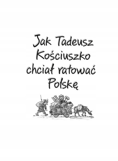 Ale historia Jak Tadeusz Kościuszko chciał ratować