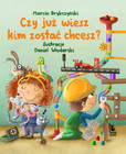 Czy już wiesz kim zostać chcesz? Książka o zawodach dla dzieci Brykczyński Włodarski