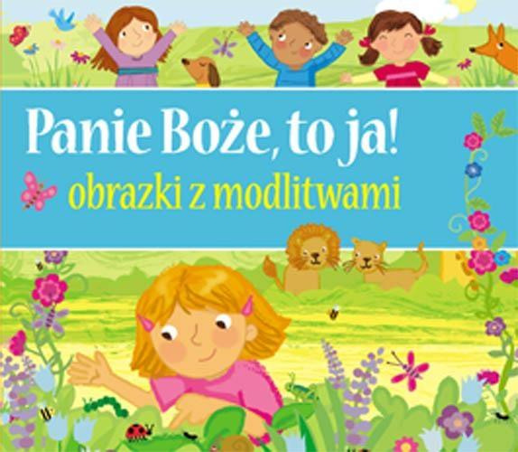 Panie Boże, to ja! Obrazki z modlitwami – praca zbiorowa