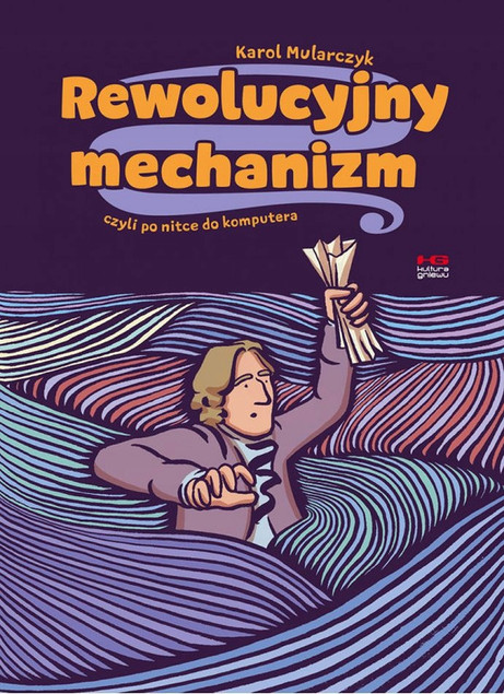 Rewolucyjny mechanizm, czyli po nitce do komputera Karol Mularczyk