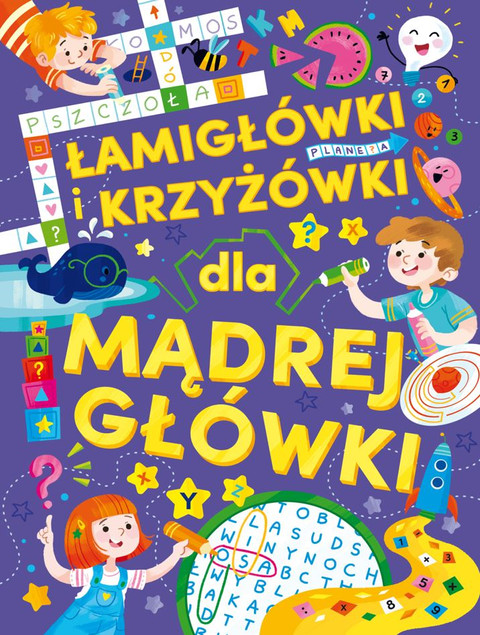 Łamigłówki i krzyżówki dla mądrej główki Praca zbiorowa