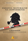 Zadania Maturalne na Dowodzenie z Matematyki – Poziom Podstawowy i Rozszerzony A. Toruńska, T. Masłowski