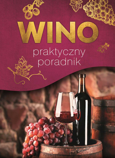 Wino. Praktyczny Przewodnik - Magdalena Binkowska, Marta Szydłowska