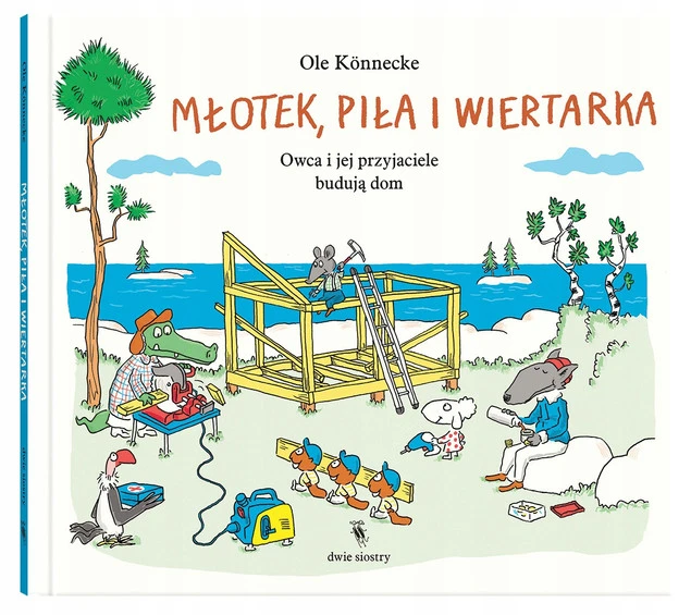 Okładka książki Młotek, piła i wiertarka. Owca i jej przyjaciele budują dom