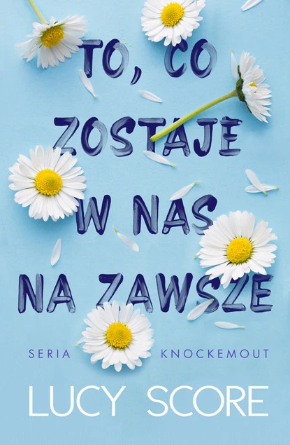 Okładka książki To, co zostaje w nas na zawsze Lucy Score