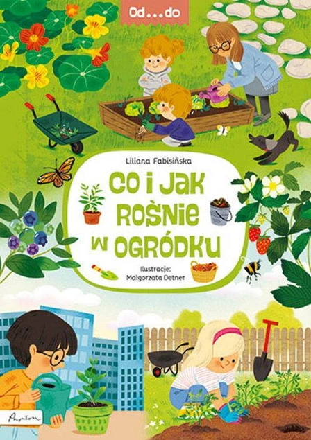 Co i jak rośnie w ogródku. Od...do Liliana Fabisińska
