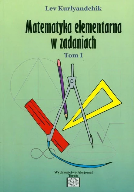 Zbiór zadań z matematyki elementarnej Tom 1 Lev Kurlyandchik okładka książki