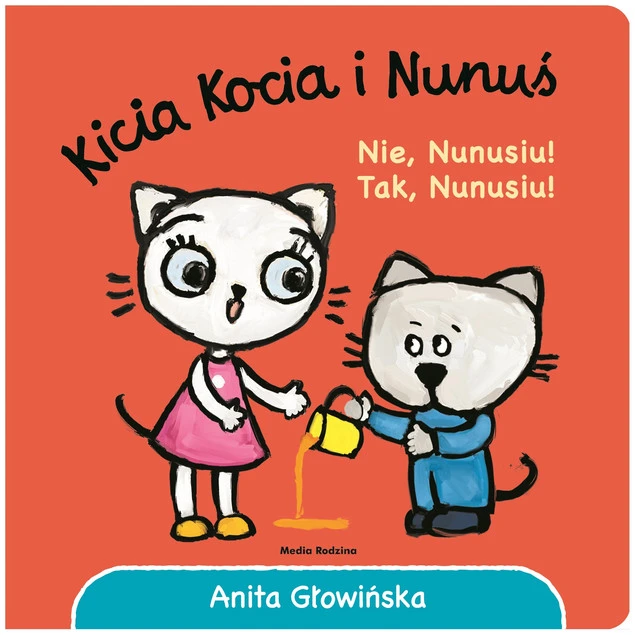 Kicia Kocia i Nunuś. Nie, Nunusiu! Tak, Nunusiu! Anita Głowińska_1