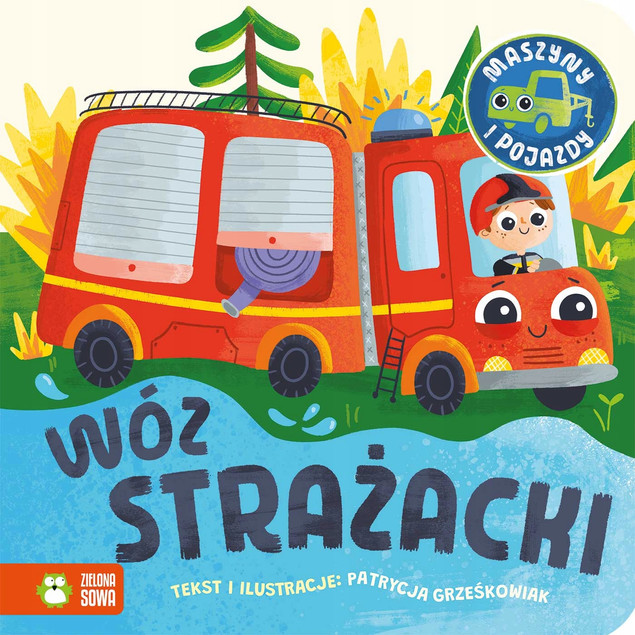 Książeczka dla Maluszka Maszyny i Pojazdy: Wóz Strażacki | Zielona Sowa Patrycja Grześkowiak