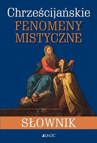 Chrześcijańskie fenomeny mistyczne. Słownik – praca zbiorowa