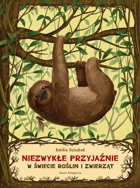 Niezwykłe przyjaźnie w świecie roślin i zwierząt Emilia Dziubak