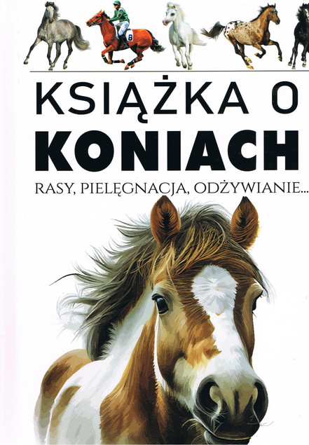 Książka o koniach: Pielęgnacja, odżywianie, rasy - Joanna Werner
