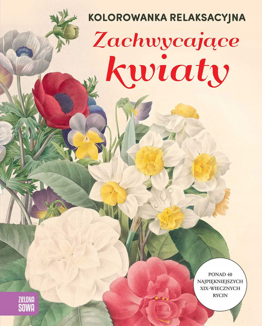 Zachwycające Kwiaty Kolorowanka Relaksacyjna Antystresowa Dla Dorosłych Praca Zbiorowa