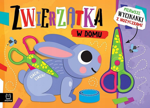 Pierwsze wycinanki z nożyczkami. Zwierzątka w domu Agnieszka Bator