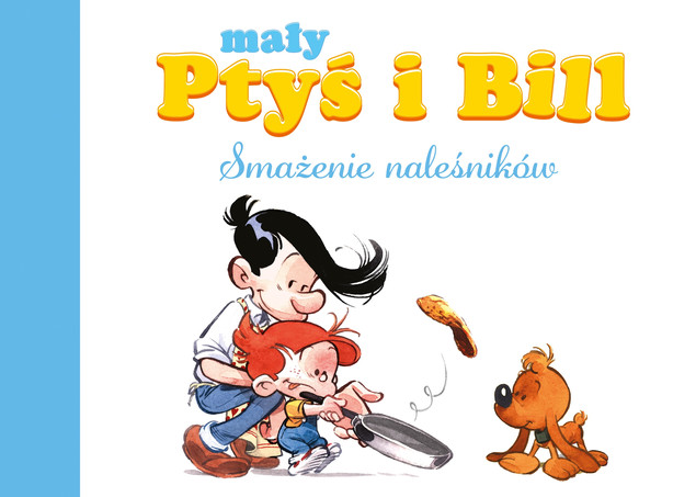 Mały Ptyś i Bill Tom 1 Smażenie naleśników Jose Luis Munuera, Laurence Gillot