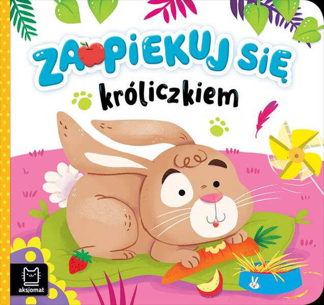Zaopiekuj się króliczkiem. Książka dla Dzieci Katarzyna Łanocha