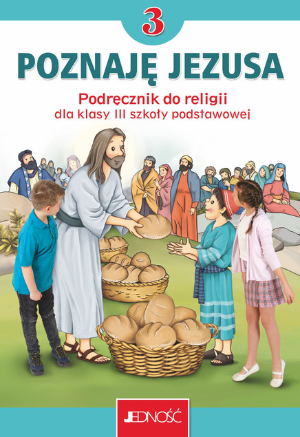 Poznaję Jezusa 3. Podręcznik do religii dla klasy 3 szkoły podstawowej Jedność