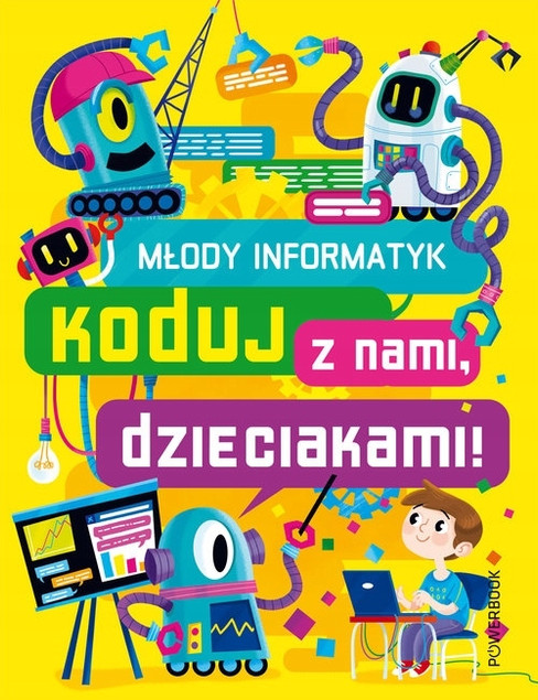 Młody informatyk. Koduj z nami, dzieciakami! Praca zbiorowa