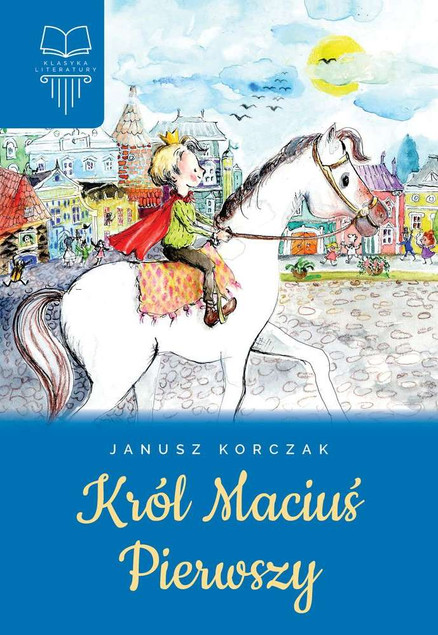 Król Maciuś Pierwszy Janusz Korczak | Klasyka Literatury Dziecięcej